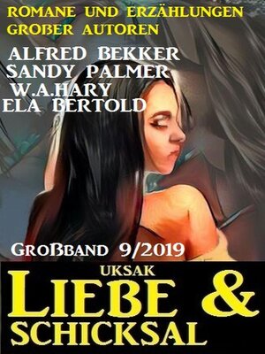 cover image of Uksak Liebe & Schicksal Großband 9/2019 – Romane und Erzählungen großer Autoren